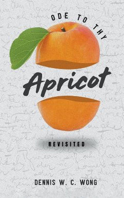 Ode to Thy Apricot - Wong, Dennis W. C.