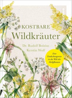 Kostbare Wildkräuter - Wolf, Kerstin;Dr. Bolzius, Rudolf