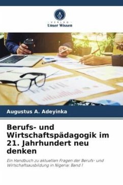 Berufs- und Wirtschaftspädagogik im 21. Jahrhundert neu denken - Adeyinka, Augustus A.