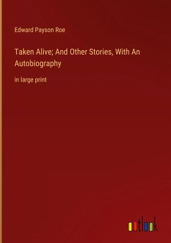 Taken Alive; And Other Stories, With An Autobiography - Roe, Edward Payson