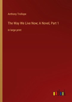 The Way We Live Now; A Novel, Part 1 - Trollope, Anthony