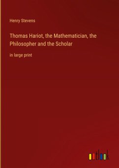 Thomas Hariot, the Mathematician, the Philosopher and the Scholar