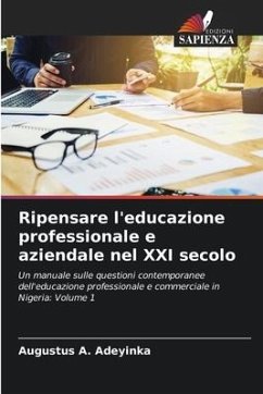 Ripensare l'educazione professionale e aziendale nel XXI secolo - Adeyinka, Augustus A.