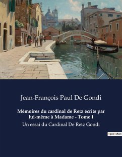 Mémoires du cardinal de Retz écrits par lui-même à Madame - Tome I - de Gondi, Jean-François Paul