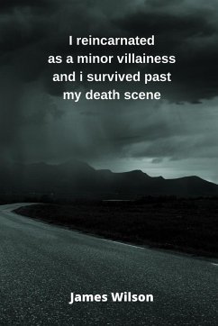 I reincarnated as a minor villainess and i survived past my death scene - Wilson, James