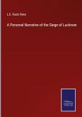 A Personal Narrative of the Siege of Lucknow