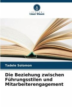 Die Beziehung zwischen Führungsstilen und Mitarbeiterengagement - Solomon, Tadele