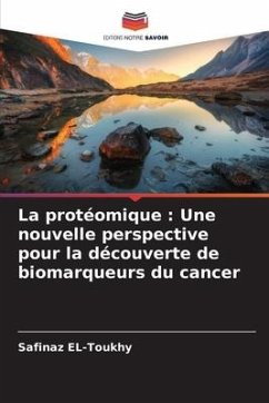 La protéomique : Une nouvelle perspective pour la découverte de biomarqueurs du cancer - El-Toukhy, Safinaz