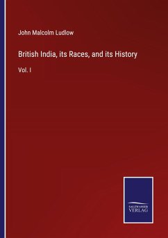 British India, its Races, and its History - Ludlow, John Malcolm