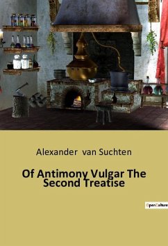 Of Antimony Vulgar The Second Treatise - Suchten, Alexander van