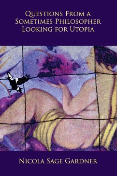 Questions From A Sometimes Philosopher Looking For Utopia - Sage Gardner, Nicola