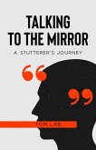 Talking to the Mirror: A Stutterer's Journey (eBook, ePUB)