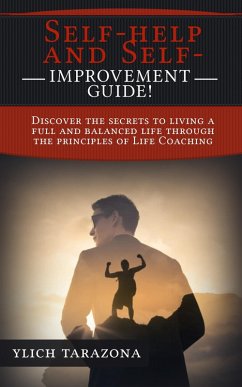 Self-help and Self-Improvement Guide! (Psychotherapeutic Principles for Success and Happiness, #1) (eBook, ePUB) - Tarazona, Ylich