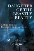 Daughter of the Beastly Beauty (The Enchanted Castle Archives) (eBook, ePUB)
