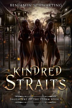 Kindred Straits (Daughters of the Storm, #1) (eBook, ePUB) - Schwarting, Benjamin