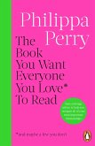 The Book You Want Everyone You Love* To Read *(and maybe a few you don't) (eBook, ePUB) The Book You Want Everyone You Love* To Read *(and maybe a few you don't) (eBook, ePUB)
