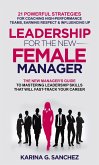 Leadership For The New Female Manager: 21 Powerful Strategies For Coaching High-performance Teams, Earning Respect & Influencing Up (eBook, ePUB)