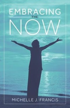 Embracing the Now (eBook, ePUB) - Francis, Michelle J.