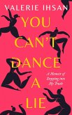 You Can't Dance a Lie: A Memoir of Stepping Into My Truth (eBook, ePUB)