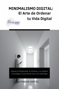 Minimalismo Digital: El Arte de Ordernar tu Vida Digital (eBook, ePUB) - Vartez, Fabian