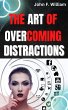 The Art of Overcoming Distractions:... - Bild 1