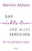 Gar nichts tun und alles erreichen (eBook, ePUB)