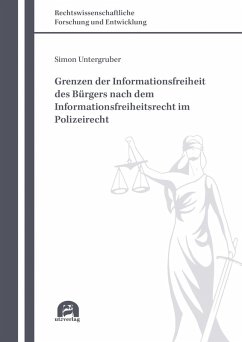 Grenzen der Informationsfreiheit des Bürgers nach dem Informationsfreiheitsrecht im Polizeirecht (eBook, PDF) - Untergruber, Simon