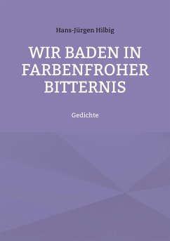 Wir baden in farbenfroher Bitternis (eBook, ePUB) - Hilbig, Hans-Jürgen