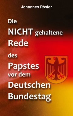 Die NICHT gehaltene Rede des Papstes vor dem Deutschen Bundestag (eBook, ePUB) - Rösler, Johannes