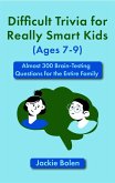 Difficult Trivia for Really Smart Kids (Ages 7-9): Almost 300 Brain-Testing Questions for the Entire Family (eBook, ePUB)