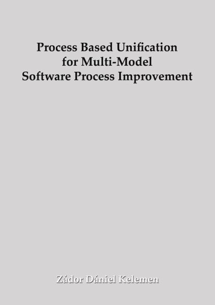 Process Based Unification for Multi-model Software Process Improvement (eBook, ePUB) Process Based Unification for Multi-model Software Process Improvement (eBook, ePUB)