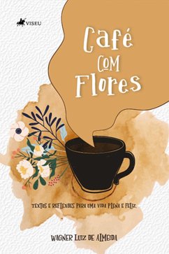 Cafe´ com Flores (eBook, ePUB) - Almeida, Wagner Luiz de