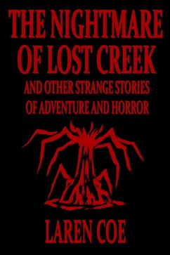 The Nightmare of Lost Creek and Other Strange Stories of Adventure and Horror. (eBook, ePUB) - Coe, Laren