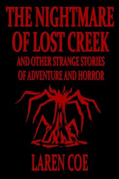 The Nightmare of Lost Creek and Other Strange Stories of Adventure and Horror. (eBook, ePUB) Cover The Nightmare of Lost Creek and Other Strange Stories of Adventure and Horror. (eBook, ePUB)