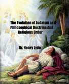 The Evolution of Judaism as A Philosophical Doctrine and Religious Order (eBook, ePUB)