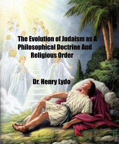 The Evolution of Judaism as A Philosophical Doctrine and Religious Order (eBook, ePUB) - Lydo, Henry