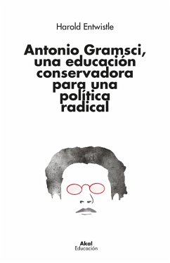 Antonio Gramsci, una educación conservadora para una política radical (eBook, ePUB) - Entwistle, Harold