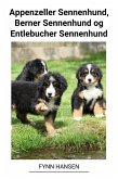 Appenzeller Sennenhund, Berner Sennenhund og Entlebucher Sennenhund (eBook, ePUB)