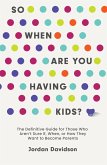 So When Are You Having Kids (eBook, ePUB) So When Are You Having Kids (eBook, ePUB)