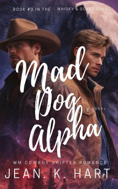 Mad Dog Alpha: M M Cowboy Romance (Whisky & Scars Series, #3) (eBook, ePUB) - Hart, Jean. K.