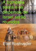 A trombeta soará e os dispersos de Israel serão reunidos (Instrução para o Apocalipse, #1) (eBook, ePUB)