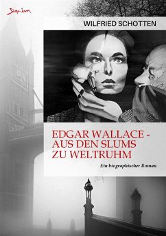 EDGAR WALLACE - AUS DEN SLUMS ZU WELTRUHM (eBook, ePUB) - Schotten, Wilfried