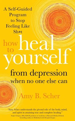 How to Heal Yourself from Depression When No One Else Can (eBook, ePUB) - Scher, Amy B.