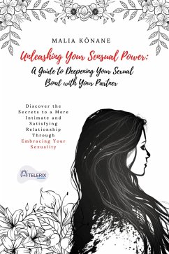 Cover Unleashing Your Sensual Power: A Guide to Deepening Your Sexual Bond with Your Partner (eBook, ePUB)