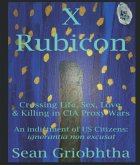 X Rubicon: Crossing Life, Sex, Love, & Killing in CIA Proxy Wars: An indictment of US Citizens (eBook, ePUB)