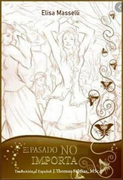 El pasado no importa (eBook, ePUB) - Masselli, Elisa; MSc., J. Thomas Saldias