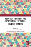 Rethinking Culture and Creativity in the Digital Transformation (eBook, ePUB) Rethinking Culture and Creativity in the Digital Transformation (eBook, ePUB)