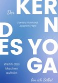 Der Kern des Yoga bin ich Selbst , Ein Wegweiser durch spirituelle Entwicklungsprozesse (eBook, ePUB)