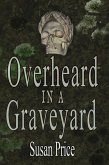 Overheard In A Graveyard (Haunting Ghost Stories, #3) (eBook, ePUB)