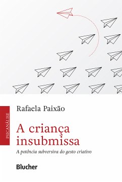 A criança insubmissa (eBook, ePUB) - Paixão, Rafaela